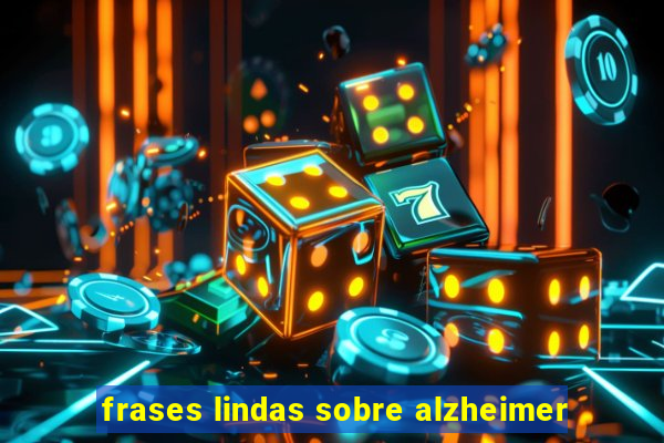 frases lindas sobre alzheimer